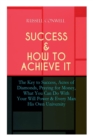 Success & How to Achieve It : The Key to Success, Acres of Diamonds, Praying for Money, What You Can Do With Your Will Power & Every Man His Own University - Book