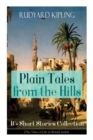 Plain Tales from the Hills : 40] Short Stories Collection (The Tales of Life in British India): In the Pride of His Youth, Tods' Amendment, The Other Man, Lispeth, Kidnapped, Cupid's Arrows, A Bank Fr - Book