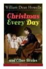 Christmas Every Day and Other Stories (Illustrated) : Humorous Children's Stories for the Holiday Season - Book