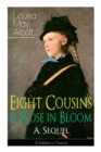 Eight Cousins & Rose in Bloom - A Sequel (Children's Classic) : A Story of Rose Campbell - Book