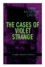 THE CASES OF VIOLET STRANGE - Complete Mystery Collection : Whodunit Classics: The Golden Slipper, The Second Bullet, An Intangible Clue, The Grotto Spectre, The Dreaming Lady, Missing: Page Thirteen. - Book