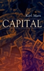 CAPITAL : Vol. 1-3: Complete Edition - Including The Communist Manifesto, Wage-Labour and Capital, & Wages, Price and Profit - eBook