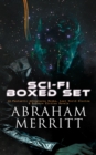 SCI-FI Boxed Set: 18 Fantastic Adventures Books, Lost World Stories & Science Fiction Novels : The Moon Pool, The Metal Monster, The Ship of Ishtar, The Face in the Abyss, Dwellers in the Mirage, Thro - eBook