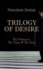 TRILOGY OF DESIRE - The Financier, The Titan & The Stoic : Three Modern Classics - eBook