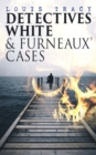 Detectives White & Furneaux' Cases : 5 Thriller Novels in One Volume: The Postmaster's Daughter, Number Seventeen, The Strange Case of Mortimer Fenley, The De Bercy Affair & What Would You Have Done? - eBook