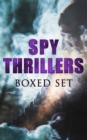 SPY THRILLERS - Boxed Set : True Espionage Stories and Biographies, Action Thrillers, International Mysteries, War Stories: 77 Novels & Short Stories - eBook