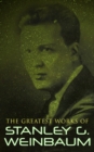 The Greatest Works of Stanley G. Weinbaum : Science Fiction Classics, Post-Apocalyptic Novels & Space Adventure Books - eBook