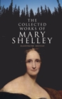 The Collected Works of Mary Shelley (Illustrated Edition) : Novels, Short Stories, Plays & Travel Books, Including Biography of the Author - eBook