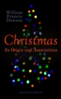 Christmas: Its Origin and Associations (Illustrated Edition) - eBook