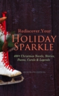 Rediscover Your Holiday Sparkle: 400+ Christmas Novels, Stories, Poems, Carols & Legends :  (Illustrated Edition) A Christmas Carol, Silent Night, The Three Kings, The Gift of the Magi, Little Lord Fa - eBook