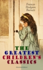 The Greatest Children's Classics (Illustrated Edition) : Adventure Classics, Biographical Books, Fairy Tales, Ghost Stories & Fables: A Little Princess, Little Lord Fauntleroy, The Lost Prince, Sara C - eBook