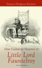 How Fauntleroy Occurred & Little Lord Fauntleroy (Illustrated Edition) : Children's Classic & The Story Behind It - eBook