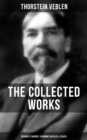 THE COLLECTED WORKS OF THORSTEIN VEBLEN: Business Theories, Economic Articles & Essays - eBook