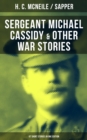 SERGEANT MICHAEL CASSIDY & OTHER WAR STORIES: 67 Short Stories in One Edition : The Lieutenant, The Man in Ratcatcher, No Man's Land, Word of Honour... - eBook