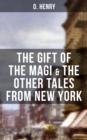 THE GIFT OF THE MAGI & THE OTHER TALES FROM NEW YORK : The Skylight Room, The Voice of The City, The Cop and the Anthem, A Retrieved Information... - eBook