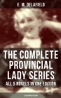 The Complete Provincial Lady Series - All 5 Novels in One Edition (Illustrated Edition) : The Diary of a Provincial Lady, The Provincial Lady Goes Further, in America, in Russia... - eBook