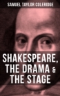 SHAKESPEARE, THE DRAMA & THE STAGE : Coleridge's Essays and Lectures on Shakespeare and Other Old Poets and Dramatists - eBook