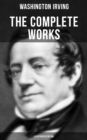 The Complete Works of Washington Irving (Illustrated Edition) : Short Stories, Plays, Historical Works, Poetry & Autobiographical Writings - eBook