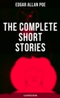 The Complete Short Stories of Edgar Allan Poe (Illustrated Edition) : Horror, Mystery & Humorous Tales - All in One Book - eBook