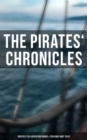 The Pirates' Chronicles: Greatest Sea Adventure Books & Treasure Hunt Tales : 70+ Novels, Short Stories & Legends: Facing the Flag, Blackbeard, Captain Blood, Pieces of Eight... - eBook