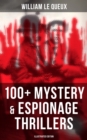 William Le Queux: 100+ Mystery & Espionage Thrillers (Illustrated Edition) : The Price of Power, The Seven Secrets, Devil's Dice, An Eye for an Eye, The House of Whispers... - eBook