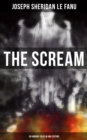 THE SCREAM - 60 Horror Tales in One Edition : Ultimate Collection of Ghostly Tales and Macabre Mystery Novels ALL in One Volume - eBook