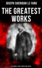 The Greatest Works of Sheridan Le Fanu (65+ Novels & Short Stories in One Edition) : Wylder's Hand, Willing to Die, Haunted Lives, Ghost Stories of Chapelizod, The Murdered Cousin... - eBook