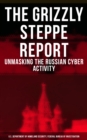 The Grizzly Steppe Report (Unmasking the Russian Cyber Activity) : Official Joint Analysis Report: Tools and Hacking Techniques Used to Interfere the U.S. Elections - eBook