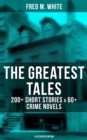 The Greatest Tales of Fred M. White: 200+ Short Stories & 60+ Crime Novels (Illustrated Edition) : The Doom of London, The Ends of Justice, The Five Knots, The Edge of the Sword... - eBook
