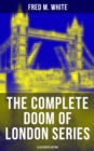The Complete Doom of London Series (Illustrated Edition) : The Four White Days, The Four Days' Night, The Dust of Death, A Bubble Burst, The Invisible Force & The River of Death - eBook
