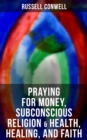 Praying for Money, Subconscious Religion & Health, Healing, and Faith - eBook