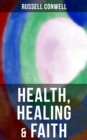 Health, Healing & Faith : New Thought Book on Effective Prayer, Spiritual Growth and Healing - eBook