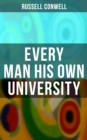 Every Man His Own University : How to Achieve Success Through Observation - eBook