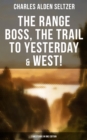 The Range Boss, The Trail To Yesterday & West! (3 Westerns in One Edition) : Adventure Tales of New York Women in the Wild West - eBook