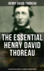 The Essential Henry David Thoreau (Illustrated Collection of the Thoreau's Greatest Works) : Philosophical & Autobiographical Books, Essays, Poetry, Translations & Biographies - eBook