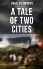 A Tale of Two Cities (Illustrated) : Historical Novel - London & Paris In the Time of the French Revolution - eBook