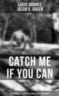 Catch Me if You Can - The Incredible Life Stories of Jacob D. Green & Louis Hughes : Thirty Years a Slave & Narrative of the Life of J.D. Green, A Runaway Slave - eBook