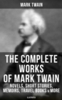 The Complete Works of Mark Twain: Novels, Short Stories, Memoirs, Travel Books & More (Illustrated) : Including Tom Sawyer & Huck Finn Books, Biography, Letters, Articles, Speeches... - eBook