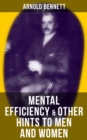 MENTAL EFFICIENCY & OTHER HINTS TO MEN AND WOMEN - eBook