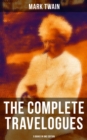 The Complete Travelogues of Mark Twain - 5 Books in One Edition : The Innocents Abroad, Roughing It, A Tramp Abroad, Following the Equator & Some Rambling Notes of an Idle Excursion - eBook