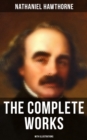 The Complete Works of Nathaniel Hawthorne (With Illustrations) : Novels, Short Stories, Poetry, Essays, Letters and Memoirs (Including The Scarlet Letter and More) - eBook