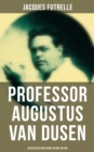 Professor Augustus Van Dusen: 49 Detective Mysteries in One Edition : Adventures of The Thinking Machine - eBook