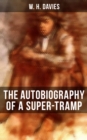 THE AUTOBIOGRAPHY OF A SUPER-TRAMP : The life of William Henry Davies - eBook