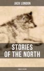 Stories of the North by Jack London (Complete Edition) - eBook