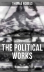 The Political Works of Thomas Hobbes (4 Books in One Edition) : Leviathan, On the Citizen, The Elements of Law & Behemoth: The Long Parliament - eBook