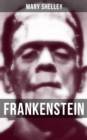 Frankenstein : A Gothic Classic - considered to be one of the earliest examples of Science Fiction (The Uncensored 1818 Edition) - eBook