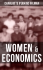 Women & Economics : The Economic Relation Between Men and Women as a Factor in Social Evolution - eBook