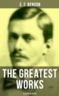The Greatest Works of E. F. Benson (Illustrated Edition) : Mapp and Lucia Novels, Dodo Tales, The Room in The Tower, Paying Guests, The Relentless City... - eBook