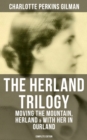 THE HERLAND TRILOGY: Moving the Mountain, Herland & With Her in Ourland (Complete Edition) : Utopian Classic Fiction - eBook