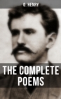The Complete Poems of O. Henry : Including a Biography of the Author - eBook